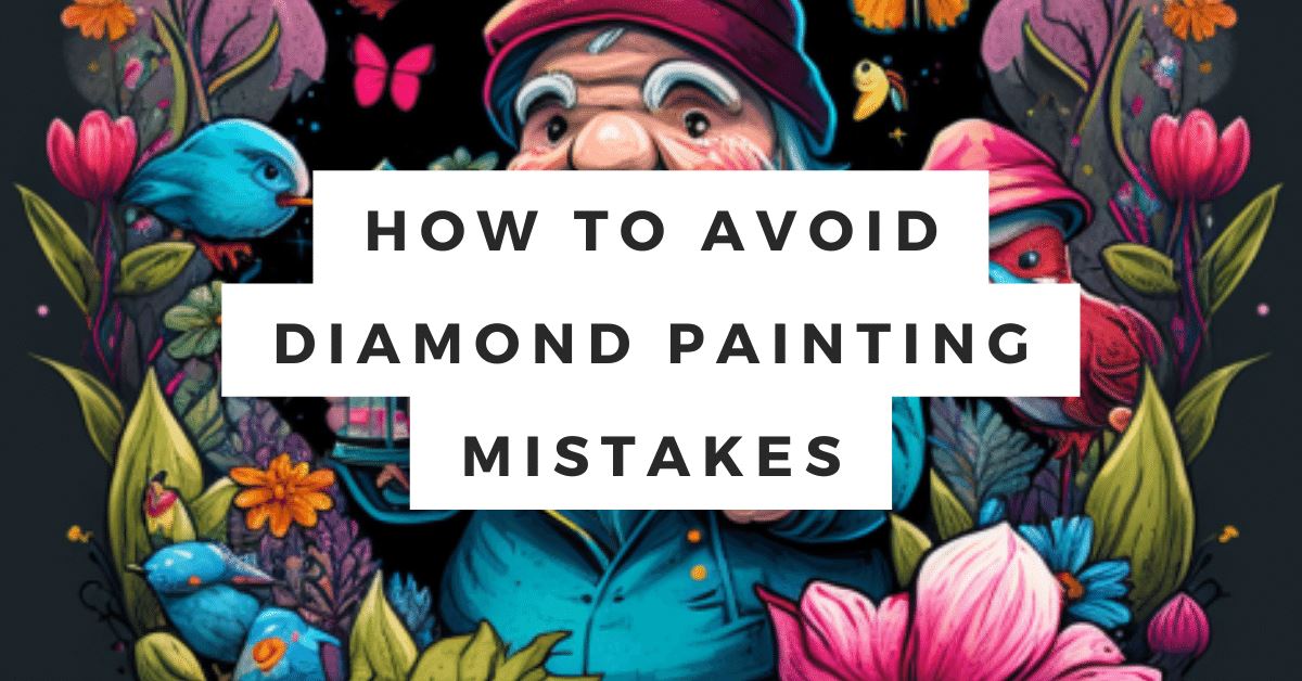 How To Avoid Diamond Painting Mistakes Guide