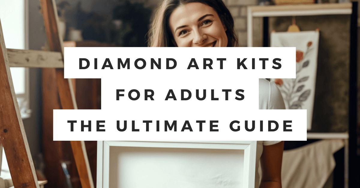 Diamond Art Kits For Adults: The Ultimate Guide