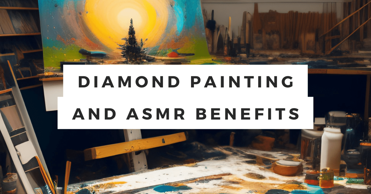 Diamond Painting and ASMR Benefits