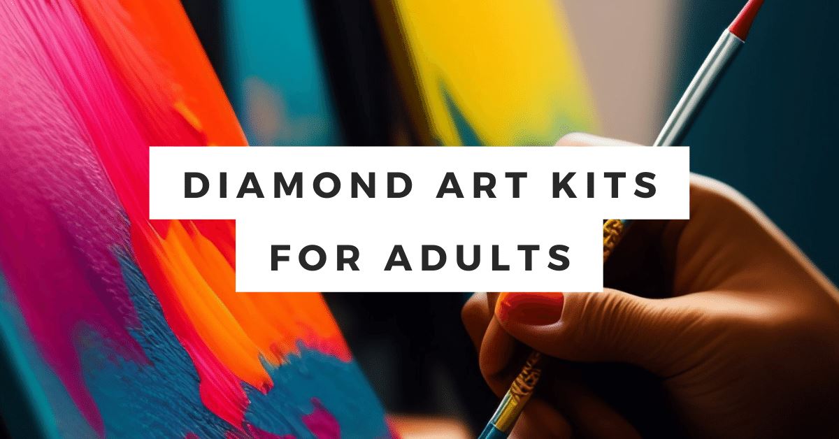 Diamond Art Kits For Adults - The Ultimate Guide for 2023