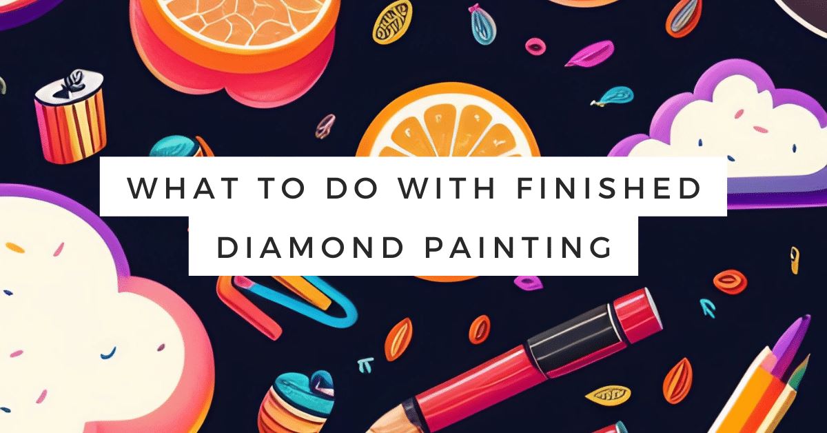 What To Do With Finished Diamond Painting