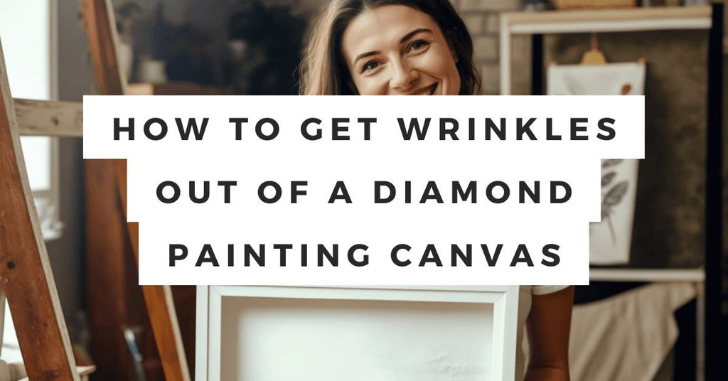 How to Get Wrinkles Out of Diamond Painting Canvas